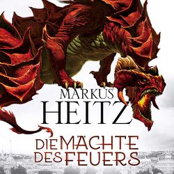 Die Mächte des Feuers (Die Drachen-Reihe 1) von Heitz,  Markus, Steck,  Johannes