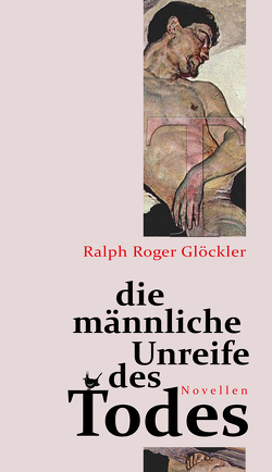 Die männliche Unreife des Todes von Glöckler,  Ralph Roger