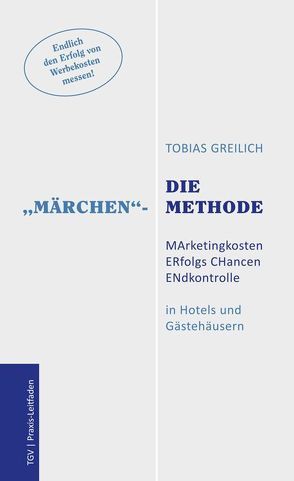 Die „Märchen“-Methode – MArketingkosten ERfolgs CHancen ENdkontrolle von Greilich,  Tobias