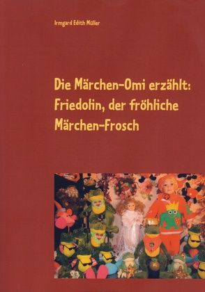 Die Märchen-Omi erzählt: Friedolin, der fröhliche Märchen-Frosch von Müller,  Irmgard Edith