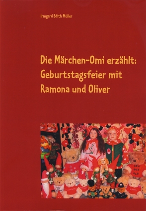 Die Märchen-Omi erzählt: Geburtstagsfeier mit Ramona und Oliver von Müller,  Irmgard Edith