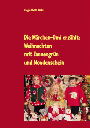 Die Märchen-Omi erzählt: Weihnachten mit Tannengrün und Mondenschein von Müller,  Irmgard Edith