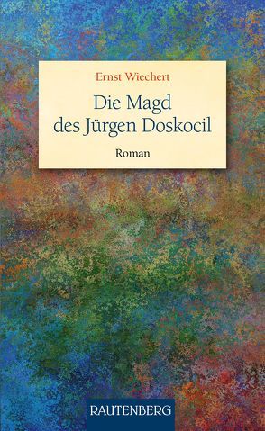 Die Magd des Jürgen Doskocil von Wiechert,  Ernst