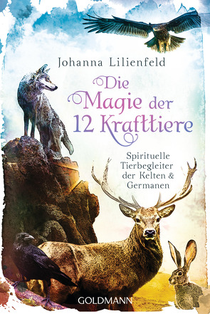 Die Magie der 12 Krafttiere von Lilienfeld,  Johanna