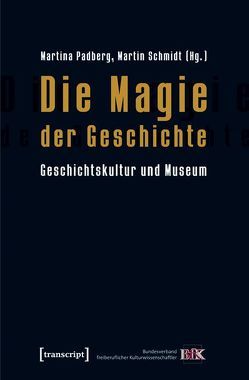 Die Magie der Geschichte von Padberg,  Martina, Schmidt,  Martin