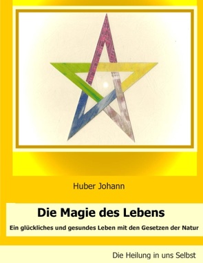 Die Magie des Lebens von Huber,  Johann