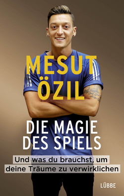Die Magie des Spiels von Özil,  Mesut, Psotta,  Kai