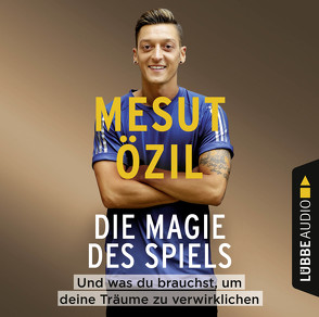 Die Magie des Spiels von Özil,  Mesut, Psotta,  Kai