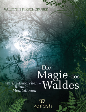 Die Magie des Waldes von Kirschgruber,  Valentin