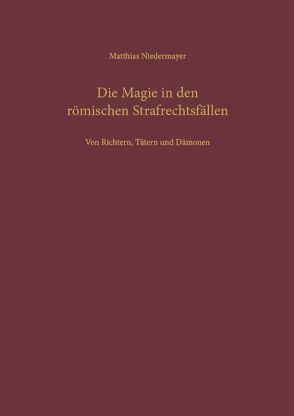 Die Magie in den römischen Strafrechtsfällen von Niedermayer,  Matthias