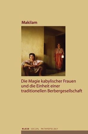 Die Magie kabylischer Frauen und die Einheit einer traditionellen Berbergesellschaft von Frese,  Hans L, Hannemann,  Tilman, Makilam