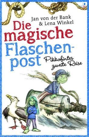 Die magische Flaschenpost. Pikkofintes zweite Reise. von von der Bank,  Jan, Winkel,  Lena