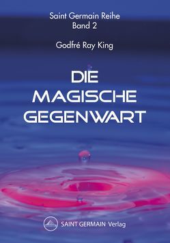 Die Magische Gegenwart von King,  Godfré Ray, Saint Germain