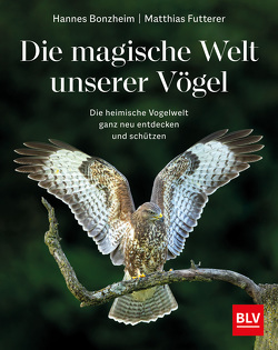 Die magische Welt unserer Vögel von Bonzheim,  Hannes, Futterer,  Matthias