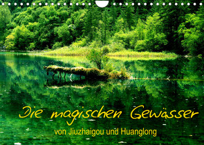 Die magischen Gewässer von Jiuzhaigou und Huanglong (Wandkalender 2022 DIN A4 quer) von Joecks,  Armin