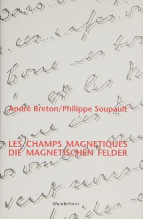 Die magnetischen Felder /Les champs magnétiques von Breton,  André, Soupault,  Philippe, Soupault,  Ré