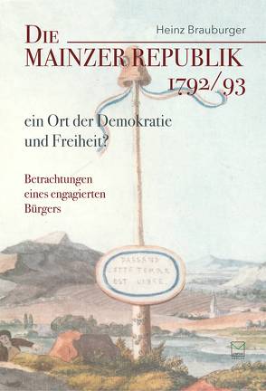 Die Mainzer Republik 1792/93 – ein Ort der Demokratie und Freiheit? von Brauburger,  Heinz, Schmitz,  Stefan