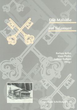 Die Maisässe auf Tafamunt von Fuchs,  Sven, Hachfeld,  Andreas, Keiler,  Barbara, Keiler,  Margreth, König,  Gertraud, Moosbrugger,  Maria A, Pfeifer,  Klaus, Rudigier,  Andreas