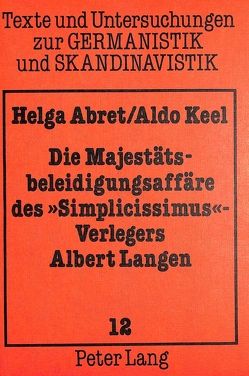 Die Majestätsbeleidigungsaffäre des «Simplicissimus»-Verlegers Albert Langen von Abret,  Helga, Keel,  Aldo