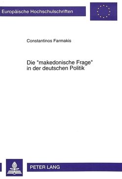 Die «makedonische Frage» in der deutschen Politik von Farmakis,  Constantinos J.