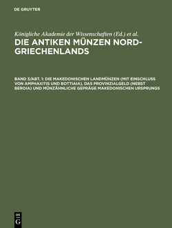 Die antiken Münzen Nord-Griechenlands / Die makedonischen Landmünzen (mit Einschluß von Amphaxitis und Bottiaia), das Provinzialgeld (nebst Beroia) und münzähnliche Gepräge makedonischen Ursprungs von Gaebler,  Hugo