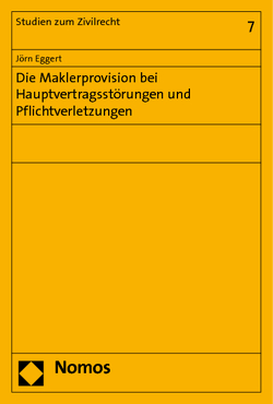 Die Maklerprovision bei Hauptvertragsstörungen und Pflichtverletzungen von Eggert,  Jörn