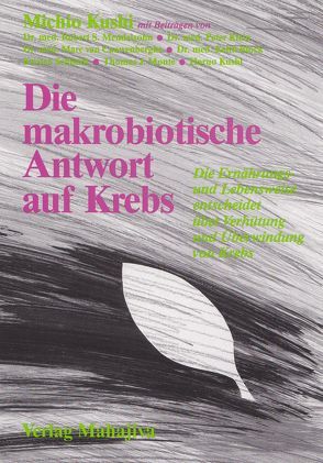 Die makrobiotische Antwort auf Krebs von Block,  Keith, Cauwenberghe,  Marc van, Esko,  Edward, Goodwin,  Tim, Jigme,  Jampa, Klein,  Peter, Kushi,  Haruo, Kushi,  Michio, Mendelsohn,  Robert S, Monte,  Thomas J, Schmid,  Hans, Schmidt,  Kristen, Seidl,  Monika