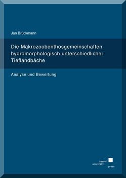 Die Makrozoobenthosgemeinschaften hydromorphologisch unterschiedlicher Tieflandbäche von Brückmann,  Jan