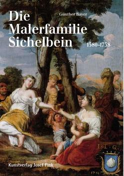 Die Malerfamilie Sichelbein (1580-1758) von Bayer,  Günther
