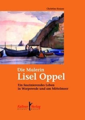 Die Malerin Lisel Oppel von Krause,  Christine