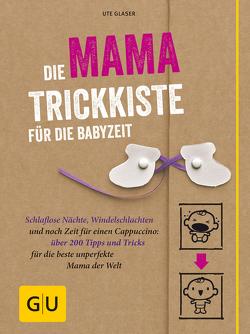 Die Mama-Trickkiste für die Babyzeit von Glaser,  Ute