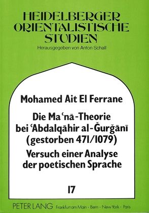 Die Ma’na – Theorie bei ‚Abdalqahir al-Gurgani (gestorben 471/1079) Versuch einer Analyse der poetischen Sprache von Ait El Ferrane,  Mohamed