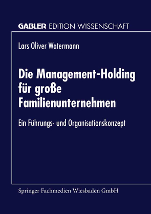 Die Management-Holding für große Familienunternehmen von Watermann,  Lars Oliver