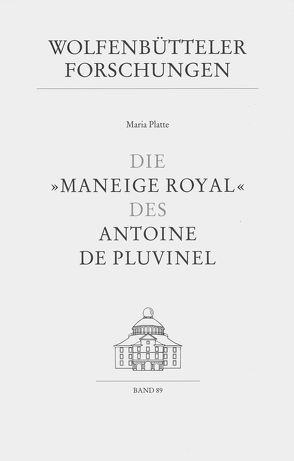 Die „Maneige Royal“ des Antoine de Pluvinel von Platte,  Maria