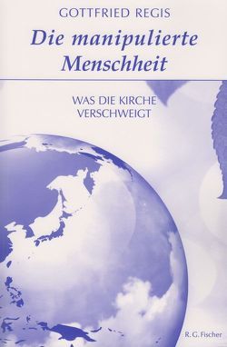 Die manipulierte Menschheit von Regis,  Gottfried