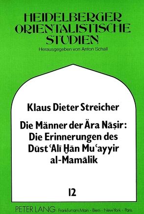 Die Männer der Ära Nasir: Die Erinnerungen des Dust ‚Ali Han von Streicher,  Klaus Dieter