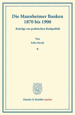 Die Mannheimer Banken 1870 bis 1900. von Hecht,  Felix