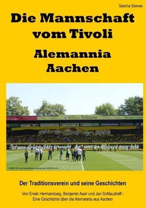Die Mannschaft vom Tivoli – Alemannia Aachen von Stienes,  Sascha