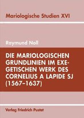 Die mariologischen Grundlinien im exegetischen Werk des Cornelius a Lapide SJ (1567-1637) von Noll,  Raymund