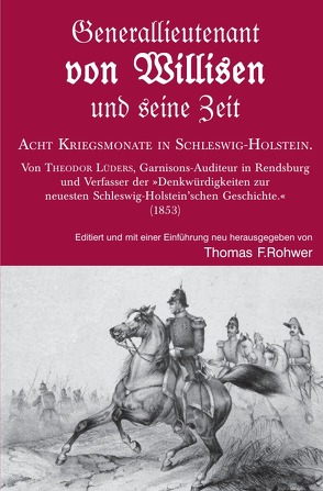 Die Maritime Bibliothek / Generallieutenant von Willisen und seine Zeit. Acht Kriegsmonate in Schleswig-Holstein. von Rohwer,  Thomas F.