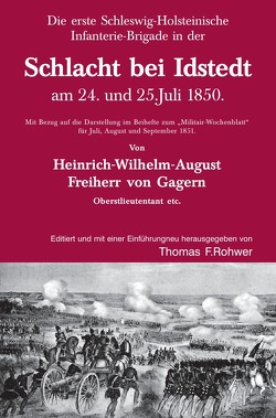 Die Maritime Bibliothek / Heinrich v. Gagern: Die erste Schleswig-Holsteinische Infanterie-Brigade in der Schlacht bei Idstedt am 24. und 25.Juli 1850. von Rohwer,  Thomas F.