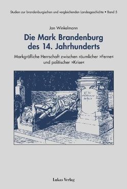 Die Mark Brandenburg des 14. Jahrhunderts von Winkelmann,  Jan
