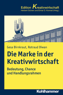 Die Marke in der Kreativwirtschaft von Birnkraut,  Gesa, Diwan,  Rotraud, Grüner,  Herbert, Konrad,  Elmar D.
