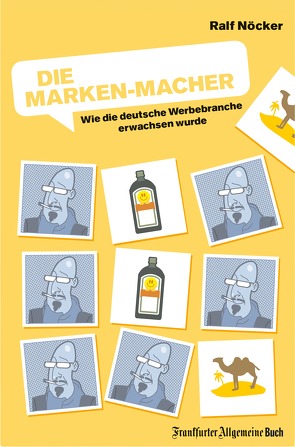Die Marken-Macher: Wie die deutsche Werbebranche erwachsen wurde von Nöcker,  Ralf