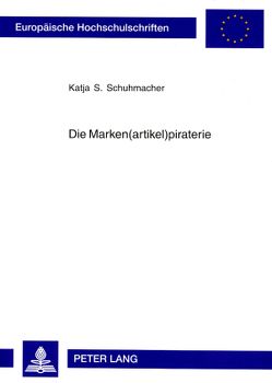 Die Marken(artikel)piraterie von Schuhmacher,  Katja S.