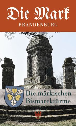 Die märkischen Bismarcktürme von Engelberg,  Achim, Flocken,  Jan von, Hasselhorn,  Benjamin, Lehfeldt,  Werner, Meyer-Karutz,  Edgar
