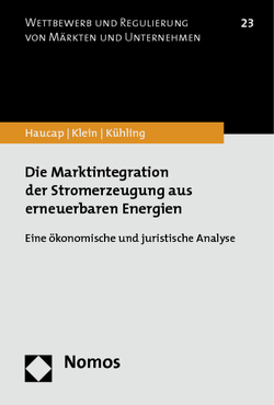 Die Marktintegration der Stromerzeugung aus erneuerbaren Energien von Haucap,  Justus, Jantsch,  Peter, Klein,  Carolin, Kühling,  Jürgen