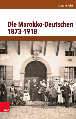 Die Marokko-Deutschen 1873–1918 von Mai,  Gunther