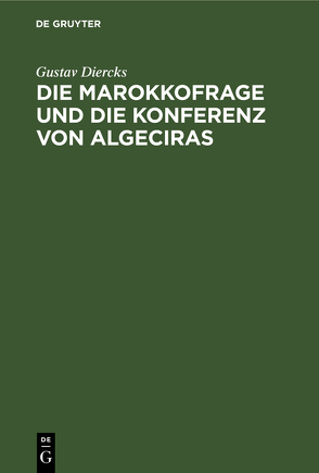 Die Marokkofrage und die Konferenz von Algeciras von Diercks,  Gustav