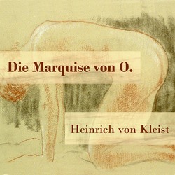 Die Marquise von O. von Kohfeldt,  Christian, Schneider,  Angela, von Kleist,  Heinrich